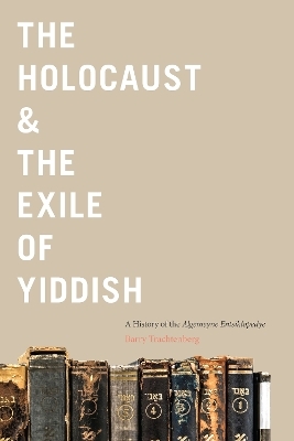 The Holocaust & the Exile of Yiddish - Barry Trachtenberg