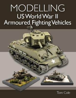 Modelling US World War II Armoured Fighting Vehicles - Tom Cole