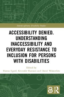 Accessibility Denied. Understanding Inaccessibility and Everyday Resistance to Inclusion for Persons with Disabilities - 