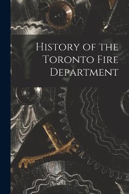 History of the Toronto Fire Department -  Anonymous