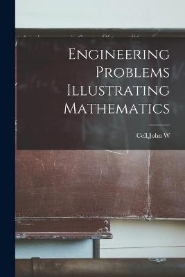 Engineering Problems Illustrating Mathematics - 