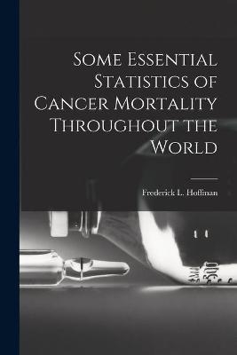 Some Essential Statistics of Cancer Mortality Throughout the World - 