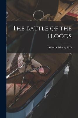 The Battle of the Floods; Holland in February 1953 -  Anonymous