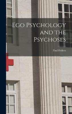 Ego Psychology and the Psychoses - Paul Federn