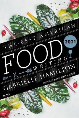 The Best American Food Writing 2021 - Gabrielle Hamilton, Silvia Killingsworth