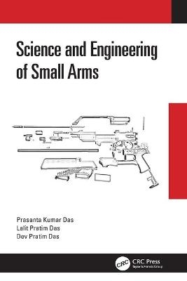 Science and Engineering of Small Arms - Prasanta Kumar Das, Lalit Pratim Das, Dev Pratim Das