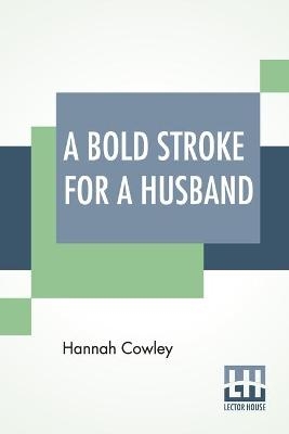 A Bold Stroke For A Husband - Hannah Cowley