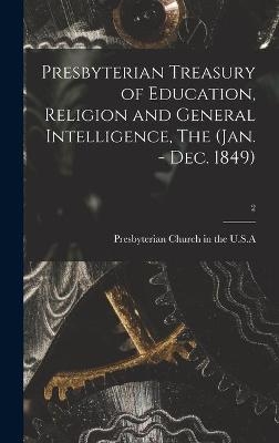 Presbyterian Treasury of Education, Religion and General Intelligence, The (Jan. - Dec. 1849); 2 - 