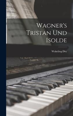 Wagner's Tristan Und Isolde - Wakeling Dry