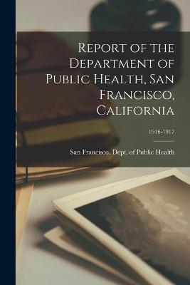 Report of the Department of Public Health, San Francisco, California; 1916-1917 - 