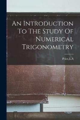 An Introduction To The Study Of Numerical Trigonometry - 