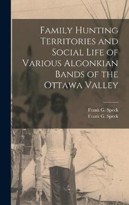 Family Hunting Territories and Social Life of Various Algonkian Bands of the Ottawa Valley - 