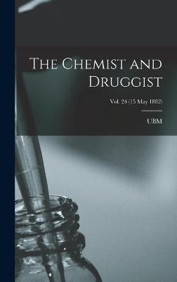 The Chemist and Druggist [electronic Resource]; Vol. 24 (15 May 1882) - 