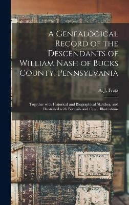 A Genealogical Record of the Descendants of William Nash of Bucks County, Pennsylvania - 