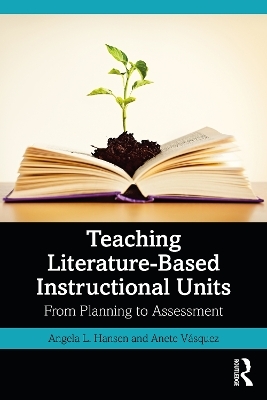 Teaching Literature-Based Instructional Units - Angela L. Hansen, Anete Vásquez