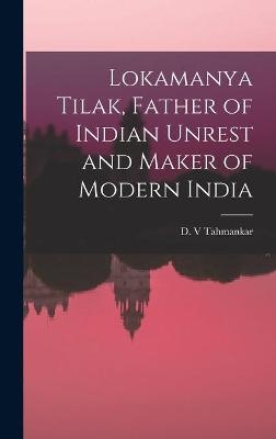 Lokamanya Tilak, Father of Indian Unrest and Maker of Modern India - 