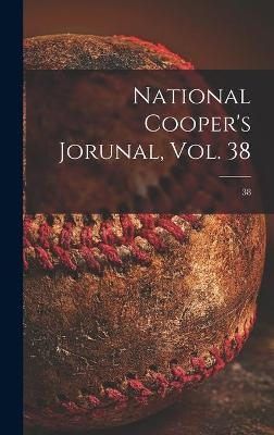 National Cooper's Jorunal, Vol. 38; 38 -  Anonymous