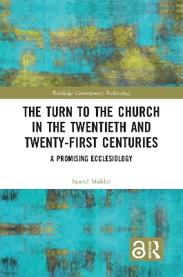 The Turn to The Church in The Twentieth and Twenty-First Centuries - Sjoerd Mulder