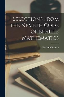 Selections From the Nemeth Code of Braille Mathematics - 