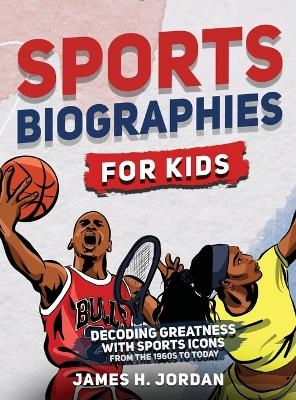 Sports Biographies for Kids - James H Jordan