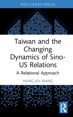 Taiwan and the Changing Dynamics of Sino-US Relations - Hung-Jen Wang