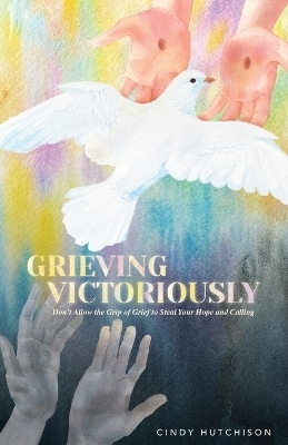 Grieving Victoriously - Cindy Hutchison