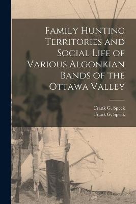 Family Hunting Territories and Social Life of Various Algonkian Bands of the Ottawa Valley - 