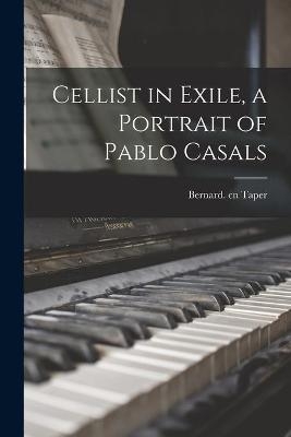 Cellist in Exile, a Portrait of Pablo Casals - 