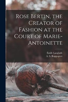 Rose Bertin, the Creator of Fashion at the Court of Marie-Antoinette - 