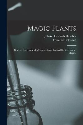 Magic Plants - Johann Heinrich 1677-1747 Heucher, Edmund Goldsmid