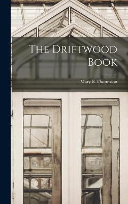 The Driftwood Book - Mary E Thompson