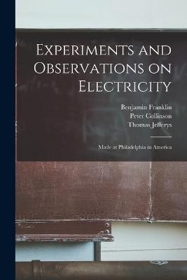 Experiments and Observations on Electricity - Benjamin 1706-1790 Franklin, Peter 1694-1768 Collinson