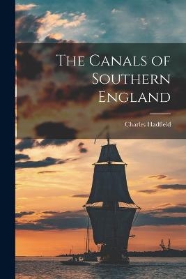 The Canals of Southern England - Charles 1909-1996 Hadfield