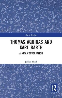 Thomas Aquinas and Karl Barth - Jeffrey Skaff