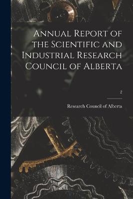 Annual Report of the Scientific and Industrial Research Council of Alberta; 2 - 