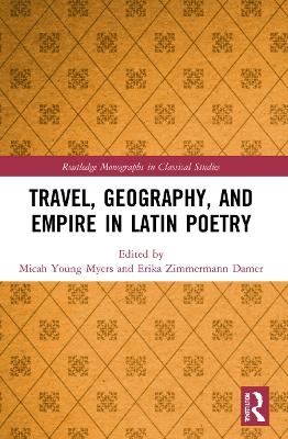 Travel, Geography, and Empire in Latin Poetry - 