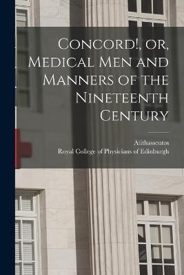 Concord!, or, Medical Men and Manners of the Nineteenth Century - 