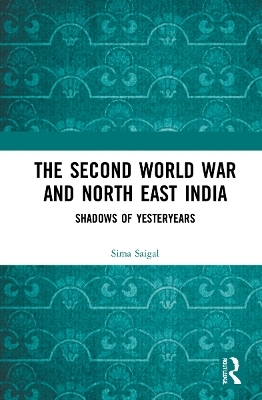 The Second World War and North East India - Sima Saigal