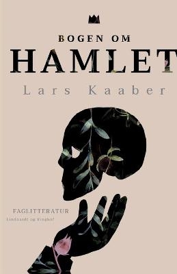 Bogen om Hamlet - Lars Kaaber