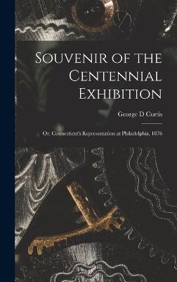 Souvenir of the Centennial Exhibition - George D Curtis