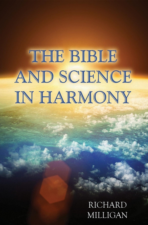 The Bible and Science in Harmony -  Richard Milligan