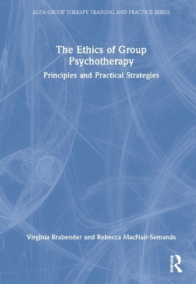 The Ethics of Group Psychotherapy - Virginia Brabender, Rebecca MacNair-Semands