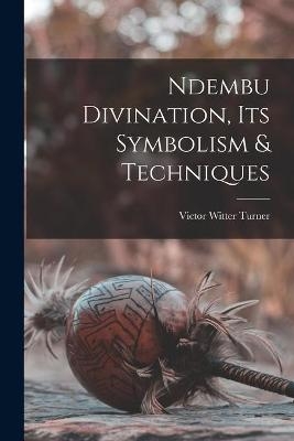 Ndembu Divination, Its Symbolism & Techniques - Victor Witter Turner