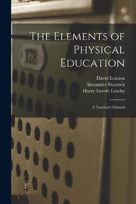 The Elements of Physical Education - David Lennox, Alexander Sturrock, Harry Everitt Loseby