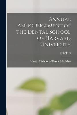 Annual Announcement of the Dental School of Harvard University; 1918/1919 - 