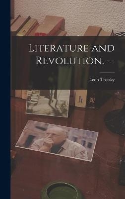 Literature and Revolution. -- - Leon 1879-1940 Trotsky