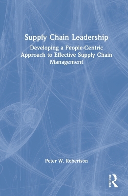 Supply Chain Leadership - Peter W. Robertson