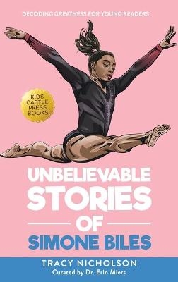 Unbelievable Stories of Simone Biles - Tracy Nicholson