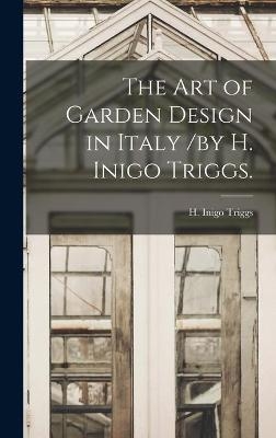 The Art of Garden Design in Italy /by H. Inigo Triggs. - 