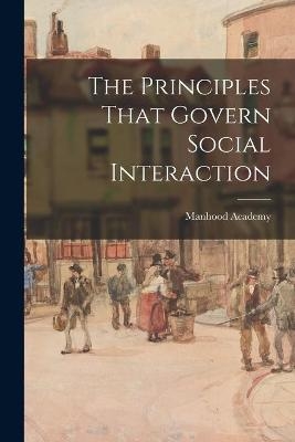 The Principles That Govern Social Interaction - 